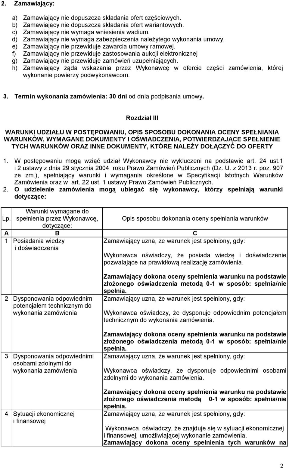 f) Zamawiający nie przewiduje zastosowania aukcji elektronicznej g) Zamawiający nie przewiduje zamówień uzupełniających.