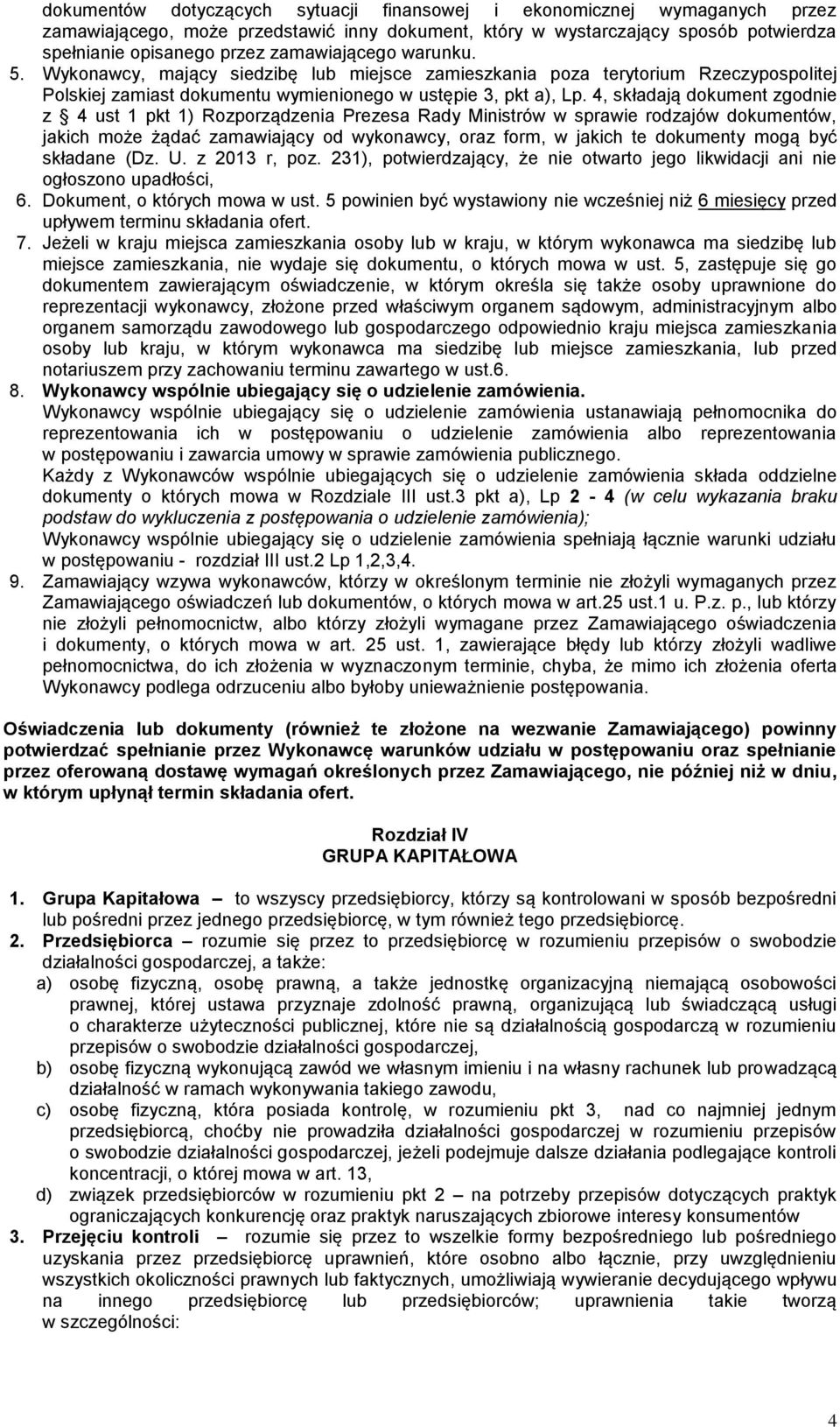 4, składają dokument zgodnie z 4 ust 1 pkt 1) Rozporządzenia Prezesa Rady Ministrów w sprawie rodzajów dokumentów, jakich może żądać zamawiający od wykonawcy, oraz form, w jakich te dokumenty mogą