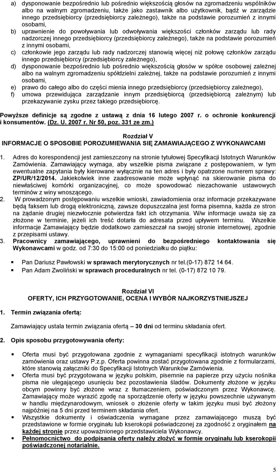 (przedsiębiorcy zależnego), także na podstawie porozumień z innymi osobami, c) członkowie jego zarządu lub rady nadzorczej stanowią więcej niż połowę członków zarządu innego przedsiębiorcy