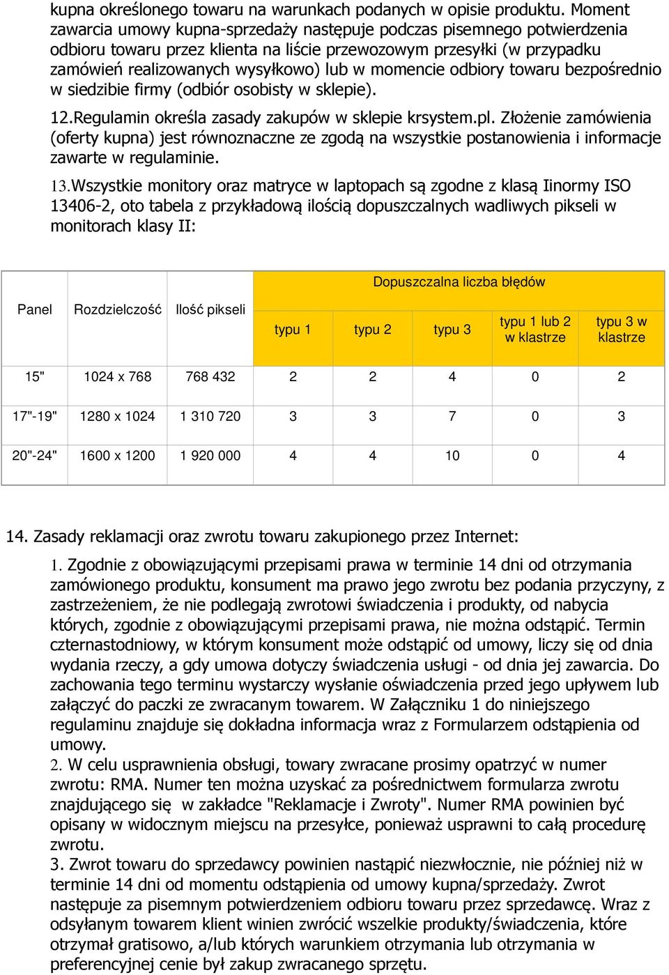 momencie odbiory towaru bezpośrednio w siedzibie firmy (odbiór osobisty w sklepie). 12.Regulamin określa zasady zakupów w sklepie krsystem.pl.