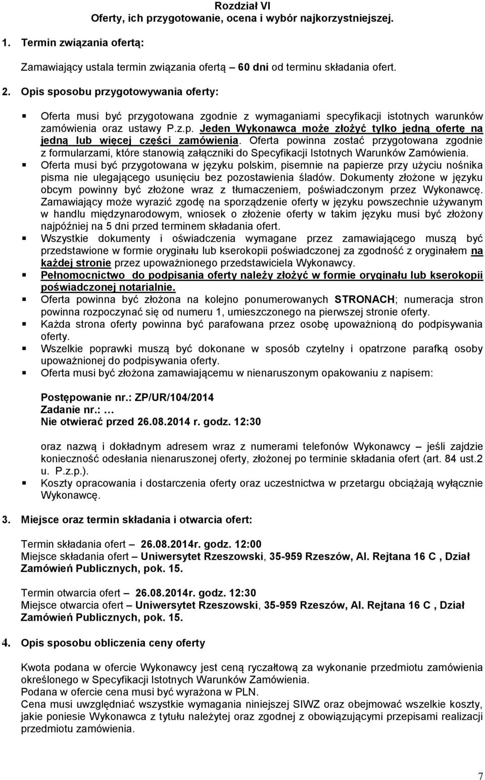 Oferta powinna zostać przygotowana zgodnie z formularzami, które stanowią załączniki do Specyfikacji Istotnych Warunków Zamówienia.
