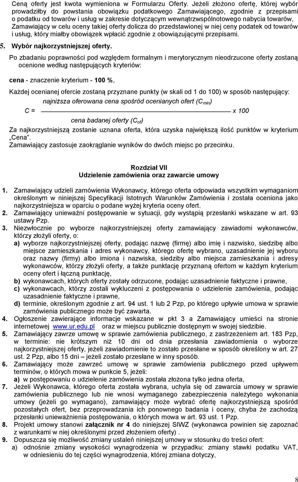 towarów, Zamawiający w celu oceny takiej oferty dolicza do przedstawionej w niej ceny podatek od towarów i usług, który miałby obowiązek wpłacić zgodnie z obowiązującymi przepisami. 5.