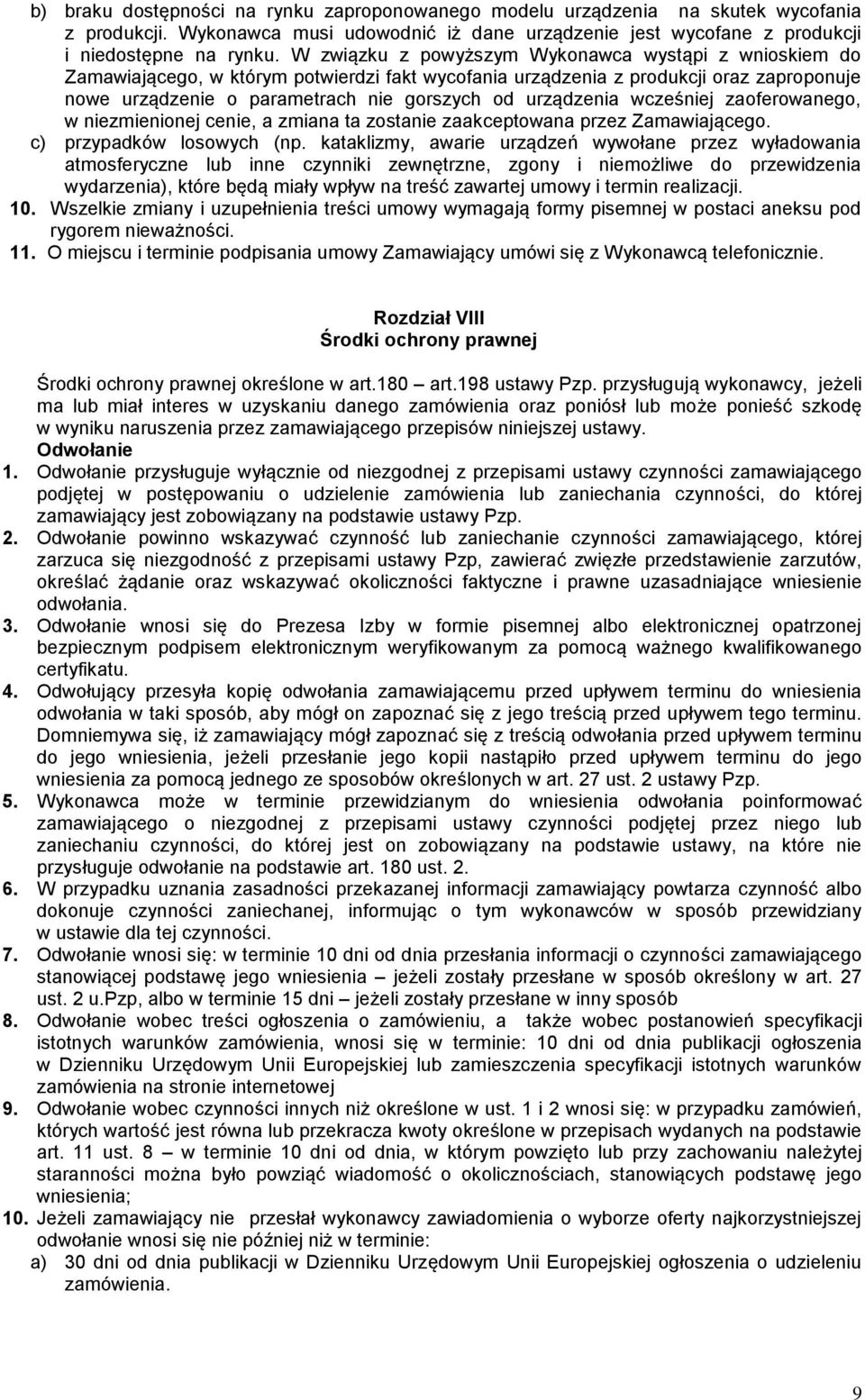 urządzenia wcześniej zaoferowanego, w niezmienionej cenie, a zmiana ta zostanie zaakceptowana przez Zamawiającego. c) przypadków losowych (np.