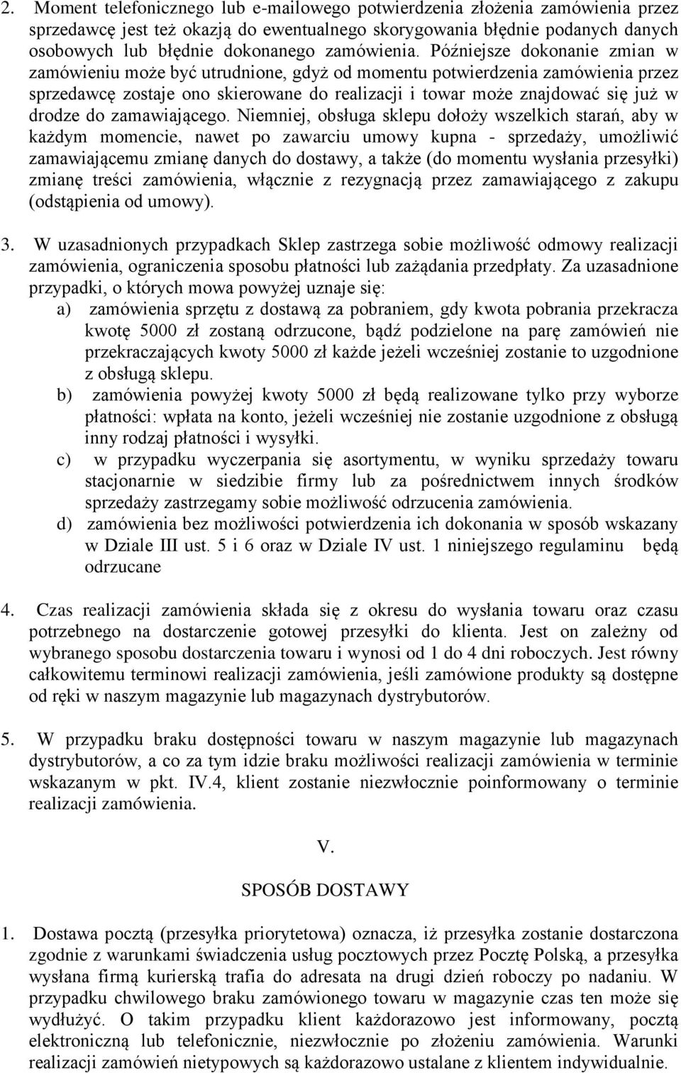 Późniejsze dokonanie zmian w zamówieniu może być utrudnione, gdyż od momentu potwierdzenia zamówienia przez sprzedawcę zostaje ono skierowane do realizacji i towar może znajdować się już w drodze do