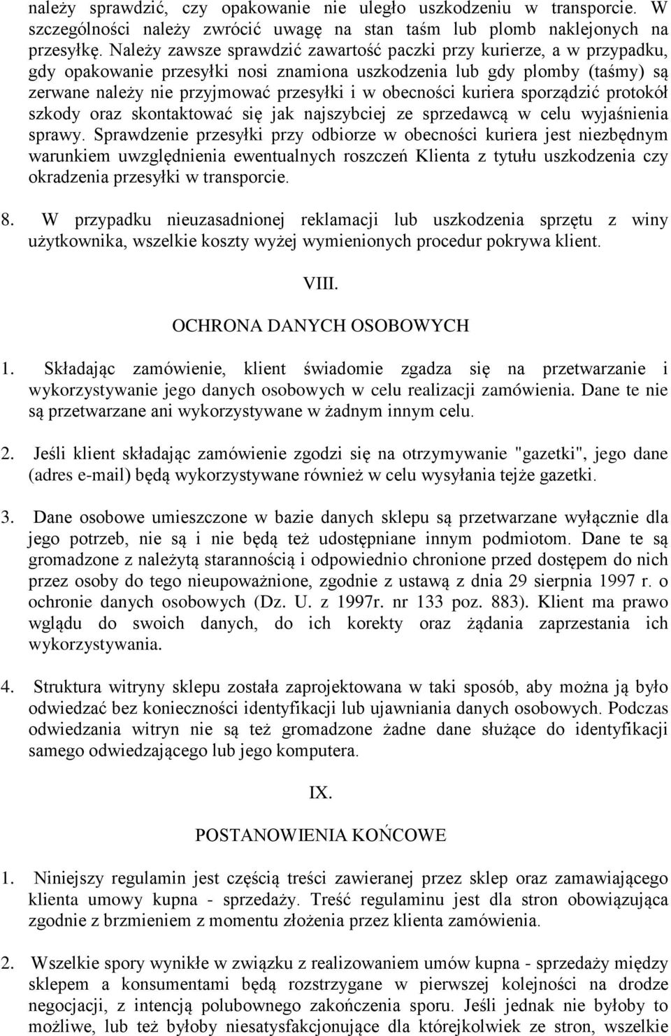 obecności kuriera sporządzić protokół szkody oraz skontaktować się jak najszybciej ze sprzedawcą w celu wyjaśnienia sprawy.