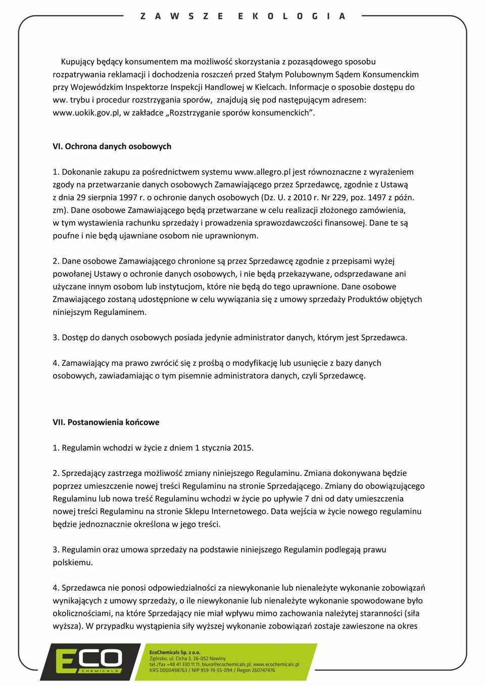 pl, w zakładce Rozstrzyganie sporów konsumenckich. VI. Ochrona danych osobowych 1. Dokonanie zakupu za pośrednictwem systemu www.allegro.