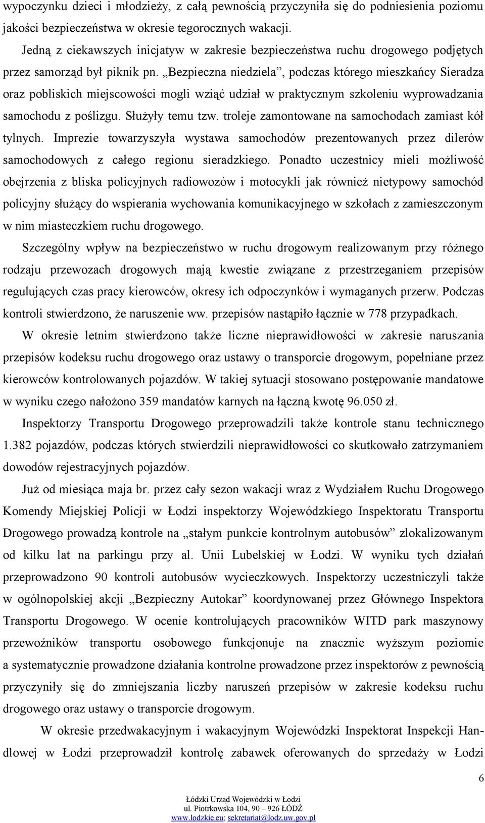 Bezpieczna niedziela, podczas którego mieszkańcy Sieradza oraz pobliskich miejscowości mogli wziąć udział w praktycznym szkoleniu wyprowadzania samochodu z poślizgu. Służyły temu tzw.