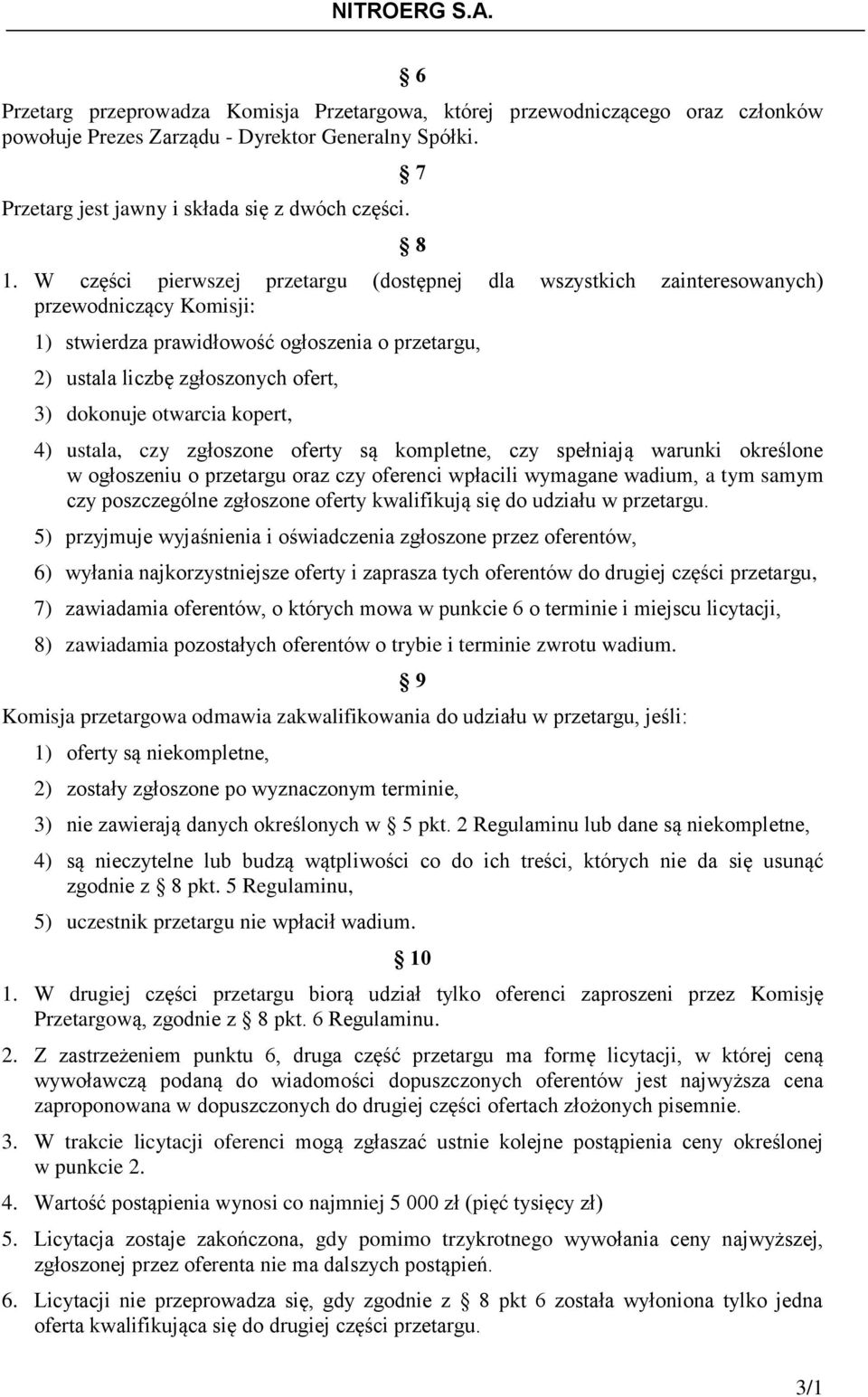 otwarcia kopert, 4) ustala, czy zgłoszone oferty są kompletne, czy spełniają warunki określone w ogłoszeniu o przetargu oraz czy oferenci wpłacili wymagane wadium, a tym samym czy poszczególne