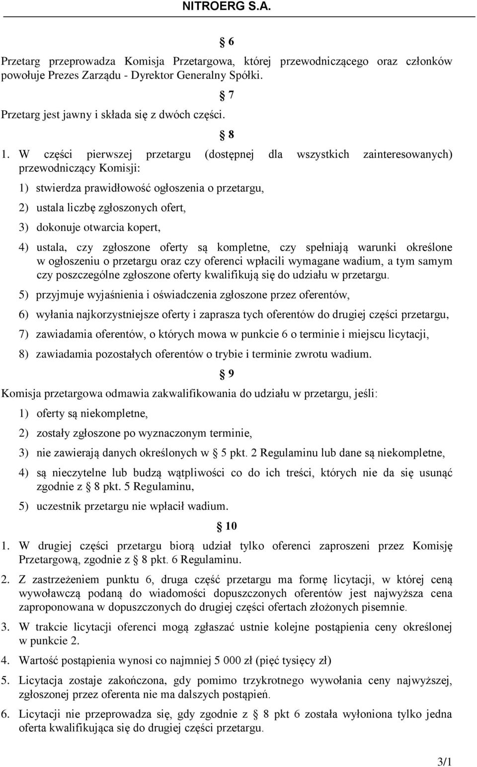 otwarcia kopert, 4) ustala, czy zgłoszone oferty są kompletne, czy spełniają warunki określone w ogłoszeniu o przetargu oraz czy oferenci wpłacili wymagane wadium, a tym samym czy poszczególne