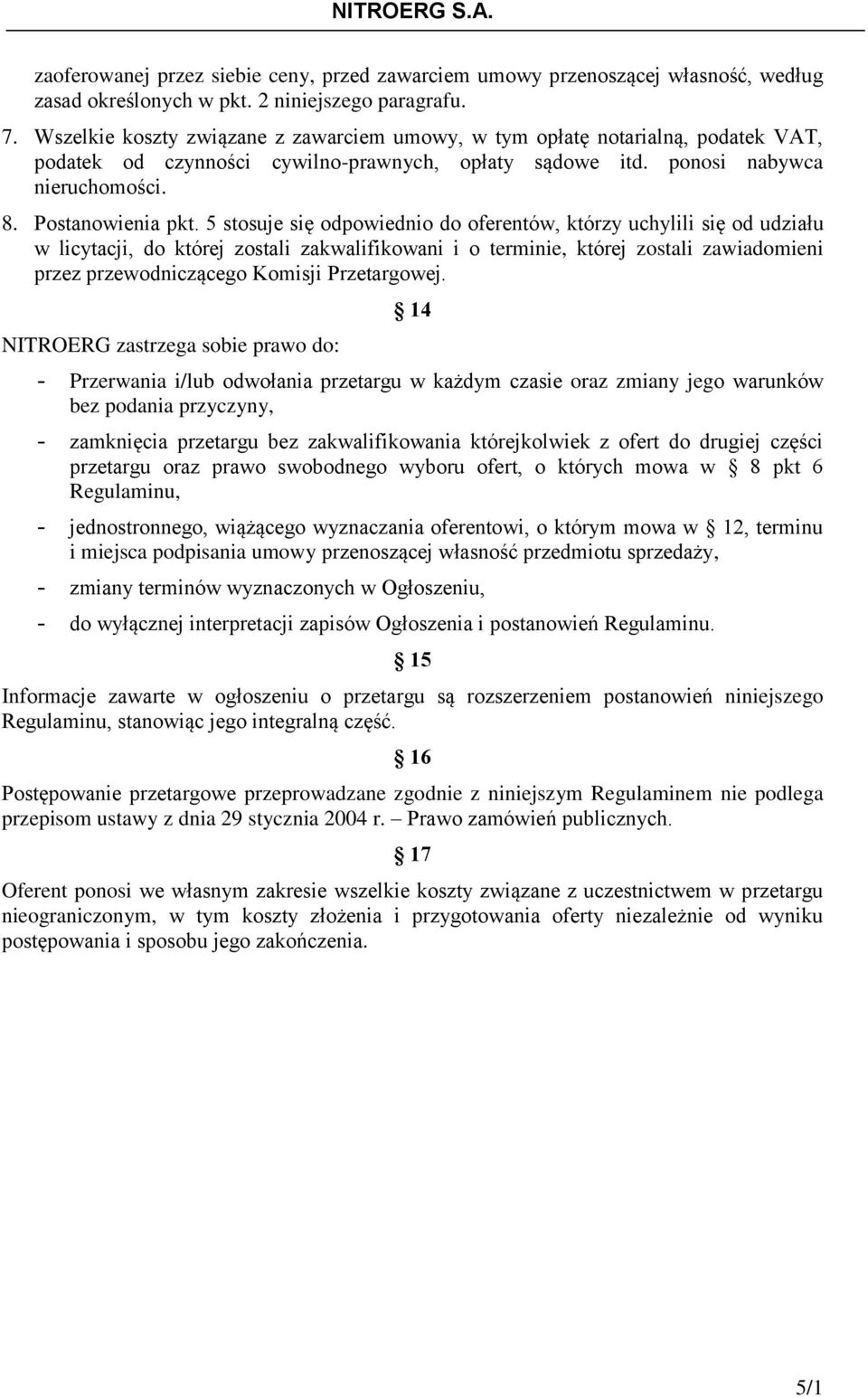 5 stosuje się odpowiednio do oferentów, którzy uchylili się od udziału w licytacji, do której zostali zakwalifikowani i o terminie, której zostali zawiadomieni przez przewodniczącego Komisji