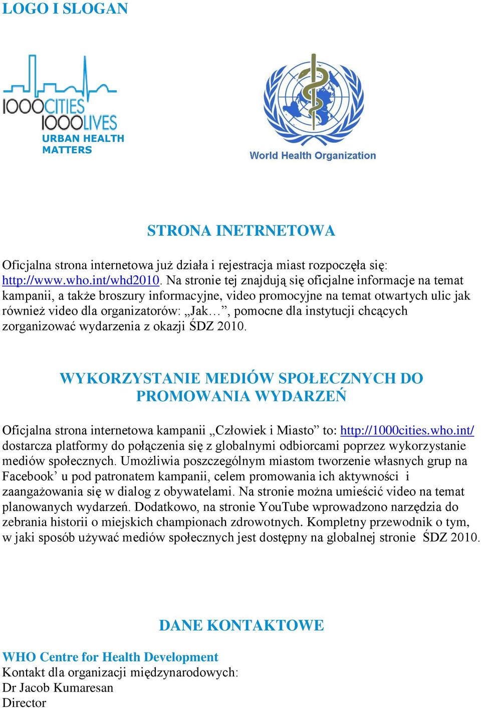 instytucji chcących zorganizować wydarzenia z okazji ŚDZ 2010. WYKORZYSTANIE MEDIÓW SPOŁECZNYCH DO PROMOWANIA WYDARZEŃ Oficjalna strona internetowa kampanii Człowiek i Miasto to: http://1000cities.