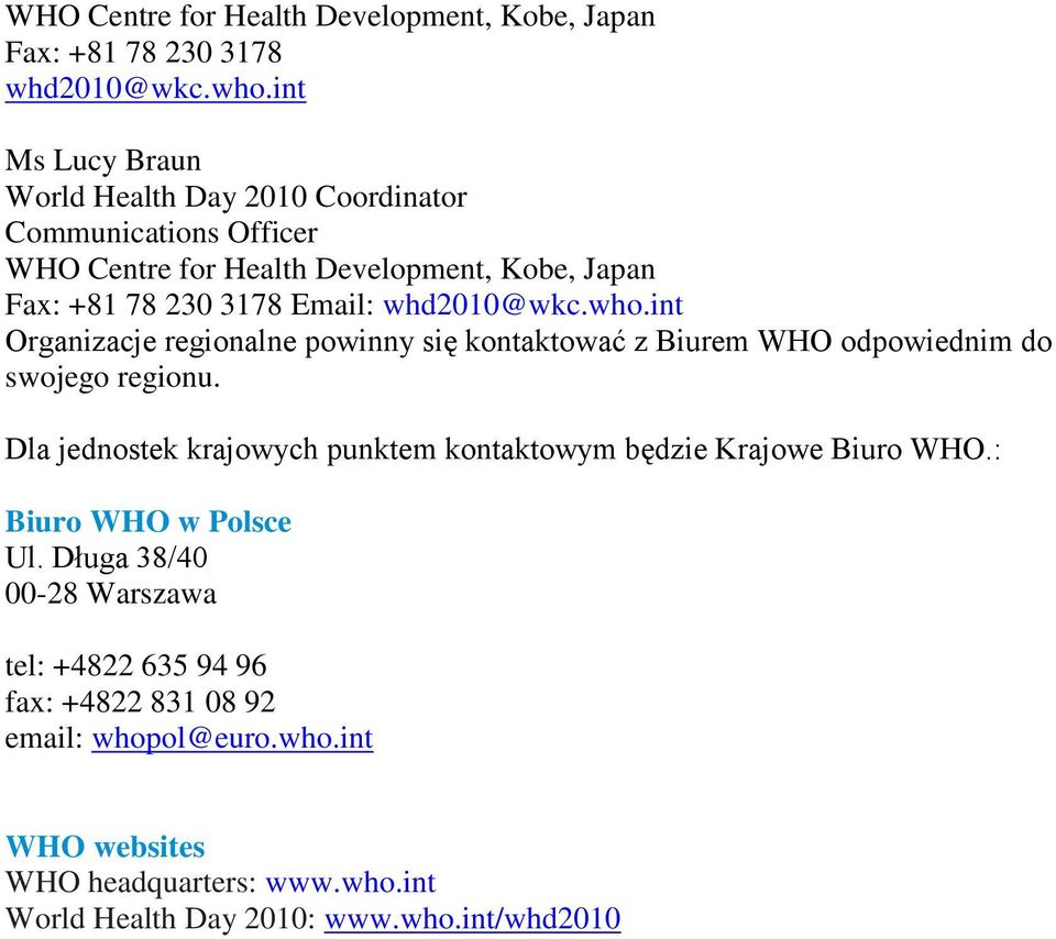 whd2010@wkc.who.int Organizacje regionalne powinny się kontaktować z Biurem WHO odpowiednim do swojego regionu.