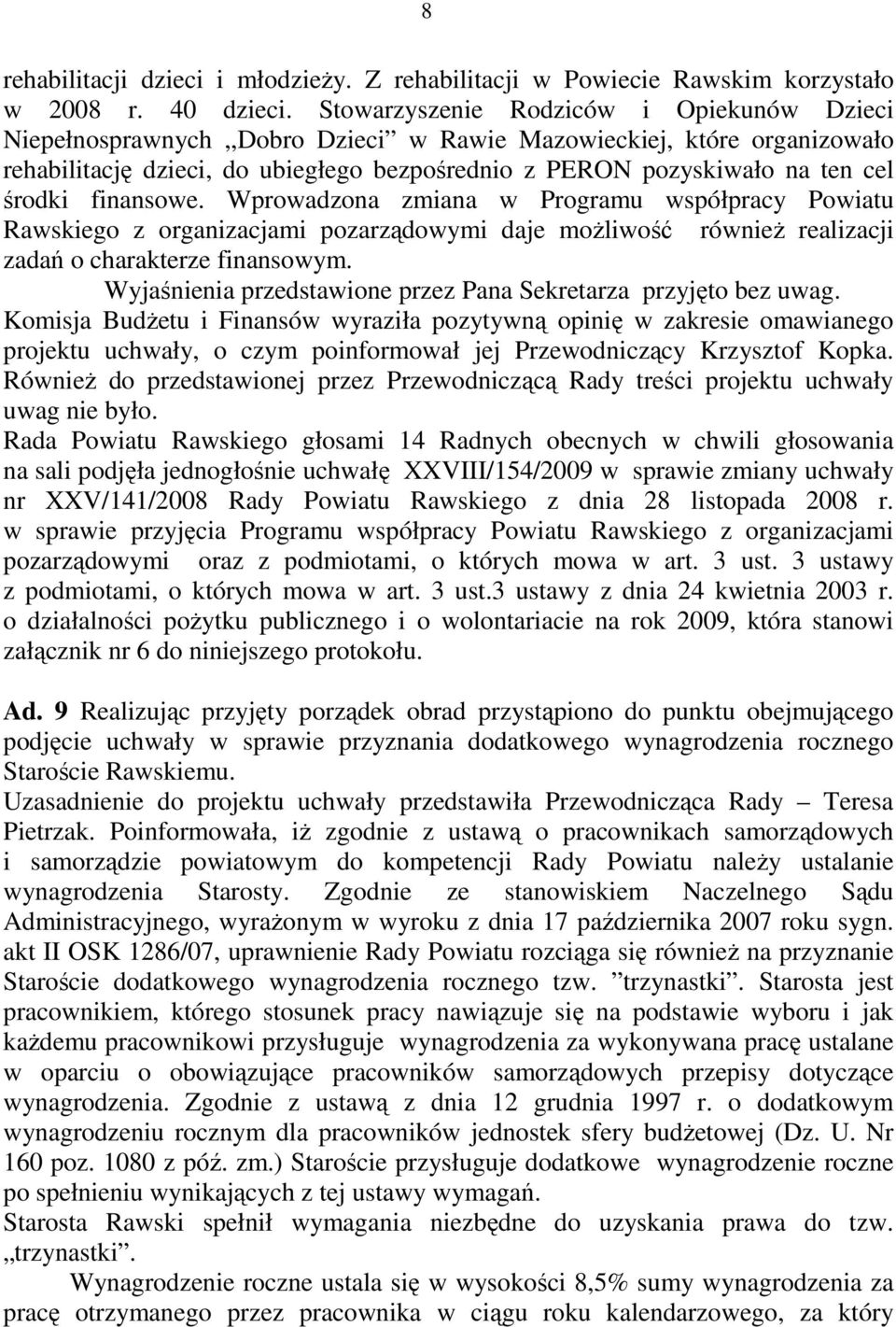 środki finansowe. Wprowadzona zmiana w Programu współpracy Powiatu Rawskiego z organizacjami pozarządowymi daje moŝliwość równieŝ realizacji zadań o charakterze finansowym.