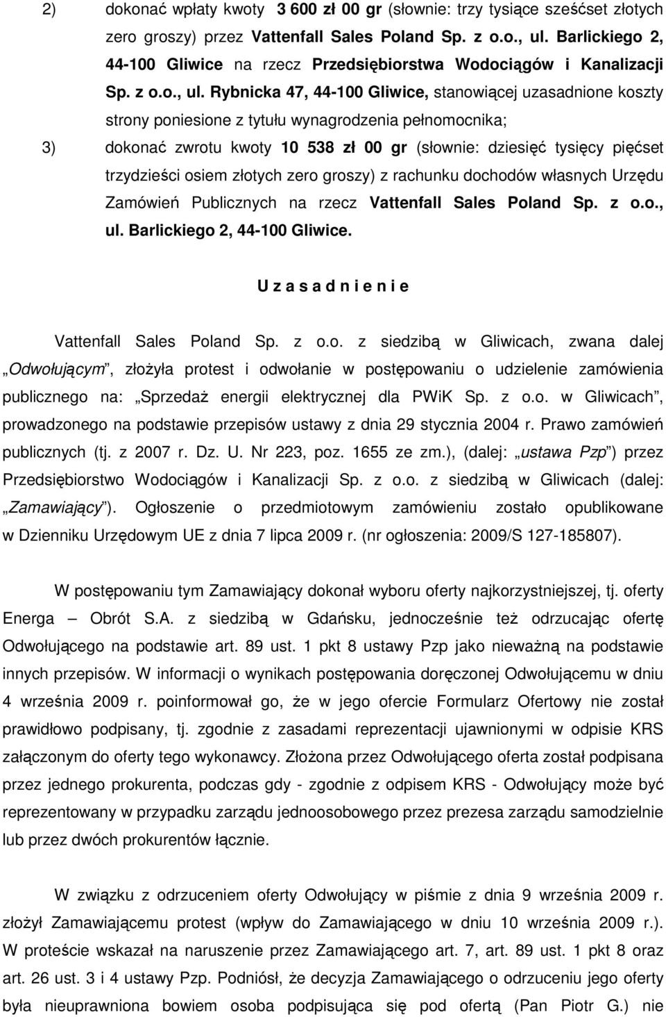 Rybnicka 47, 44-100 Gliwice, stanowiącej uzasadnione koszty strony poniesione z tytułu wynagrodzenia pełnomocnika; 3) dokonać zwrotu kwoty 10 538 zł 00 gr (słownie: dziesięć tysięcy pięćset