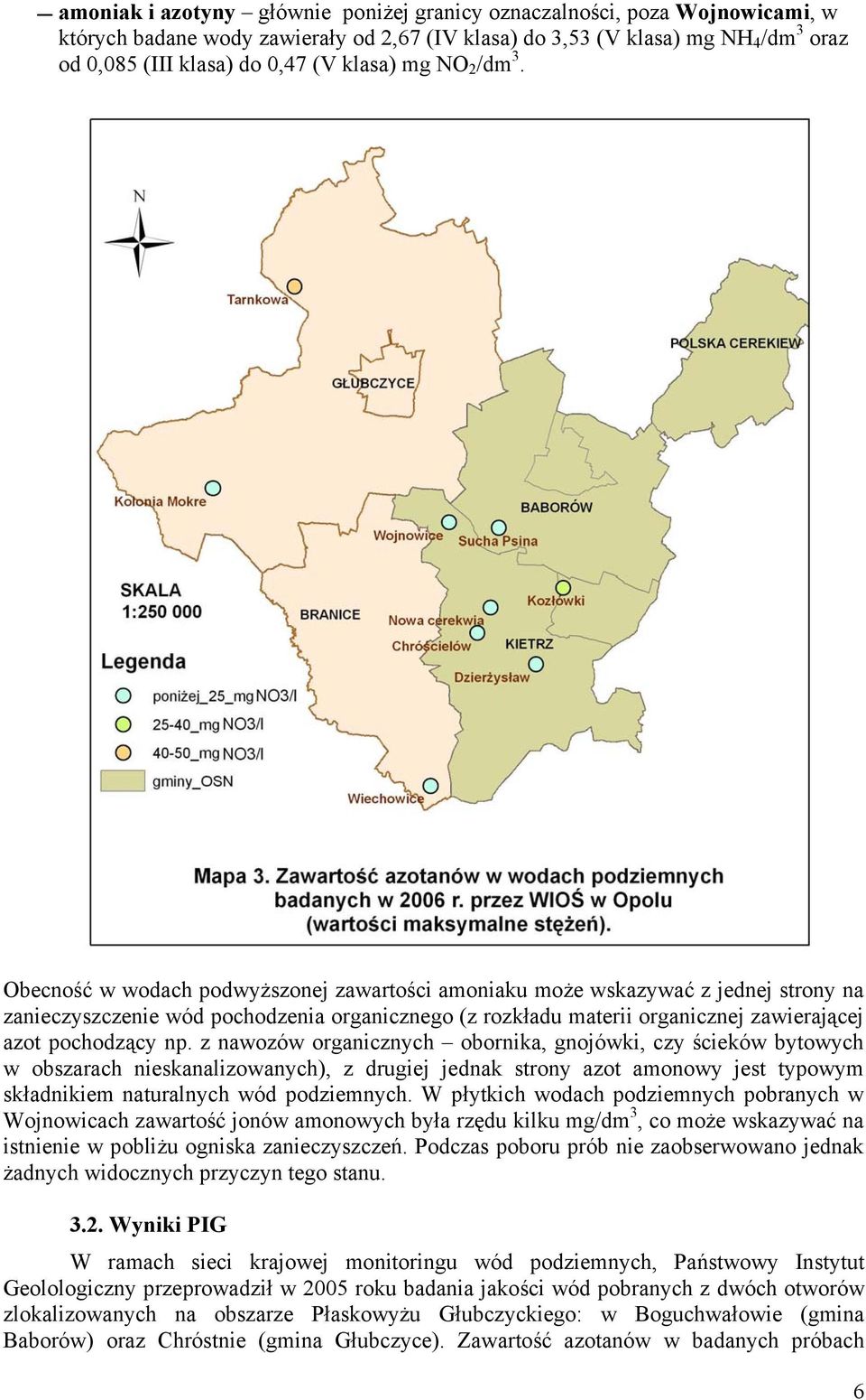 Obecność w wodach podwyższonej zawartości amoniaku może wskazywać z jednej strony na zanieczyszczenie wód pochodzenia organicznego (z rozkładu materii organicznej zawierającej azot pochodzący np.