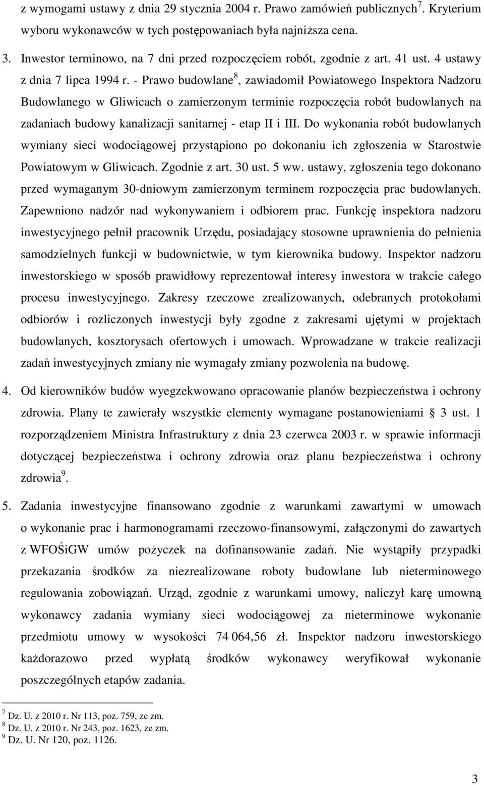 - Prawo budowlane 8, zawiadomił Powiatowego Inspektora Nadzoru Budowlanego w Gliwicach o zamierzonym terminie rozpoczęcia robót budowlanych na zadaniach budowy kanalizacji sanitarnej - etap II i III.