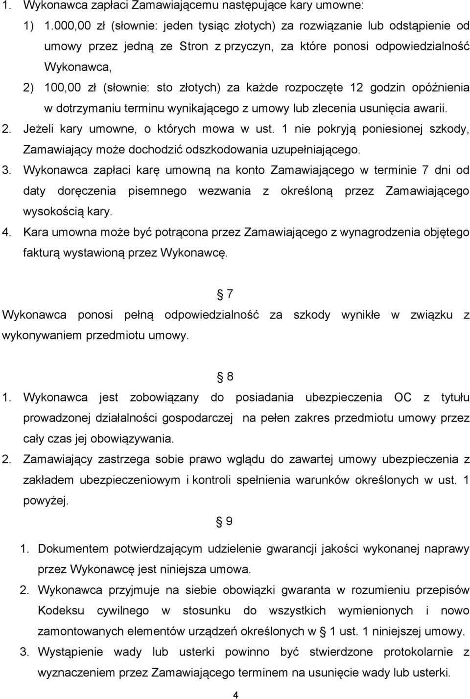 każde rozpoczęte 12 godzin opóźnienia w dotrzymaniu terminu wynikającego z umowy lub zlecenia usunięcia awarii. 2. Jeżeli kary umowne, o których mowa w ust.