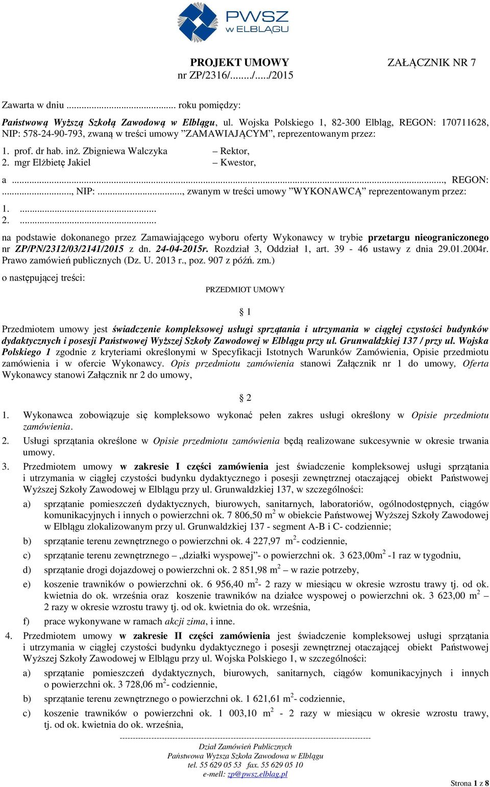 mgr Elżbietę Jakiel Kwestor, a..., REGON:..., NIP:..., zwanym w treści umowy WYKONAWCĄ reprezentowanym przez: 1.... 2.
