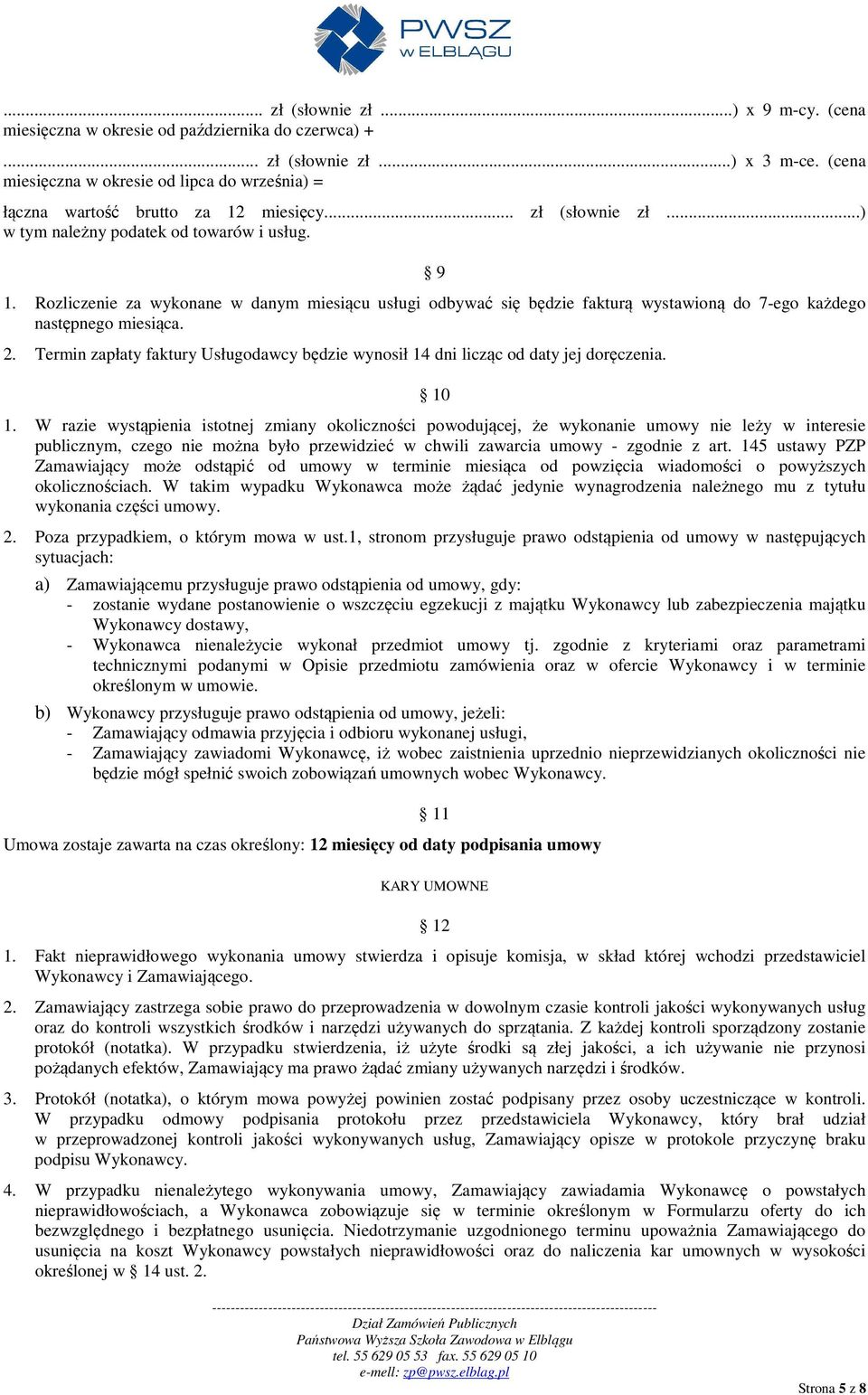 Rozliczenie za wykonane w danym miesiącu usługi odbywać się będzie fakturą wystawioną do 7-ego każdego następnego miesiąca. 2.