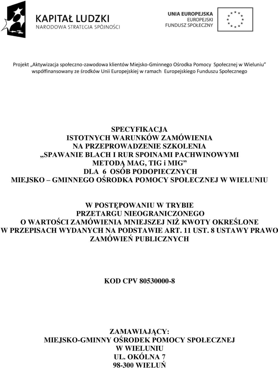 PODOPIECZNYCH MIEJSKO GMINNEGO OŚRODKA POMOCY SPOŁECZNEJ W WIELUNIU W POSTĘPOWANIU W TRYBIE PRZETARGU NIEOGRANICZONEGO O WARTOŚCI ZAMÓWIENIA MNIEJSZEJ NIŻ KWOTY OKREŚLONE W