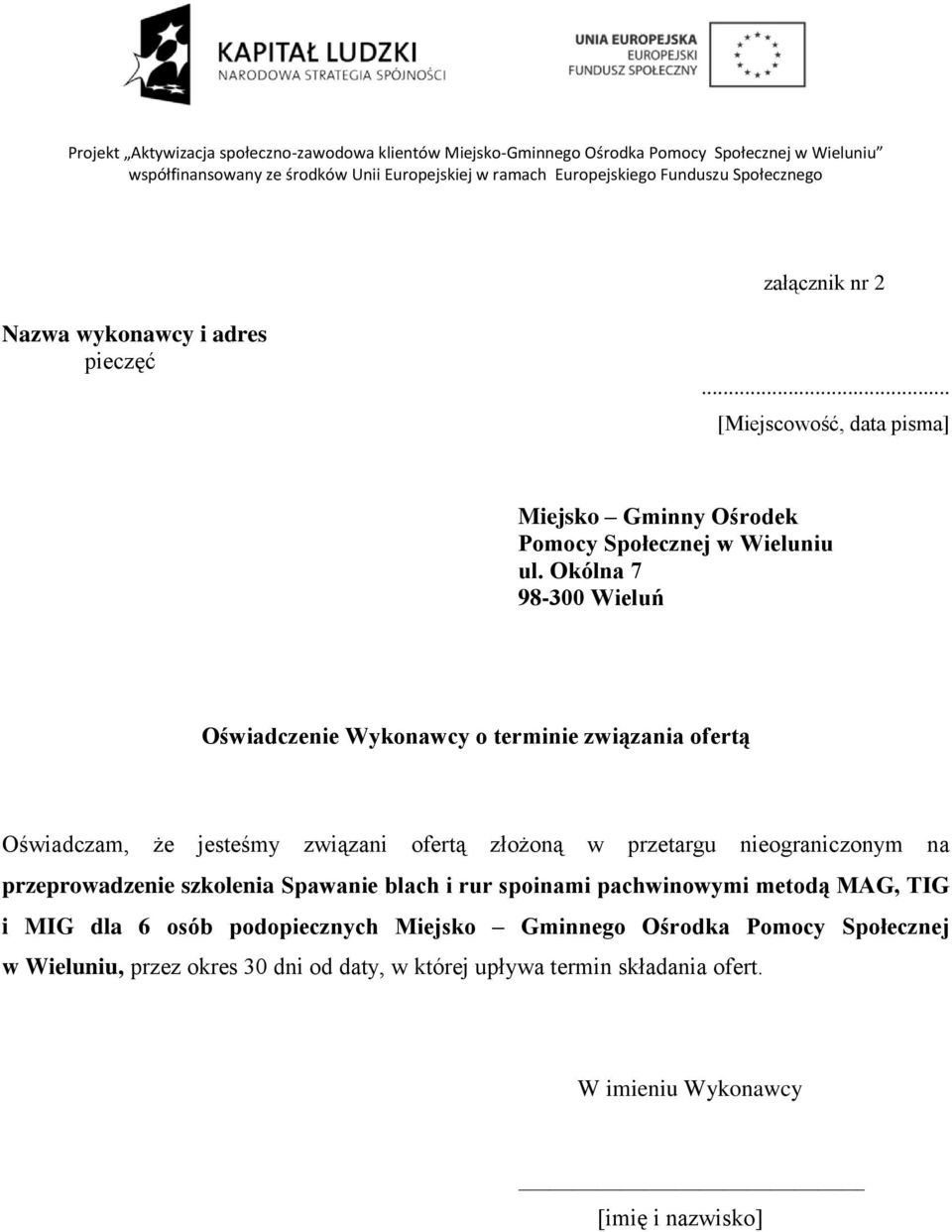 Okólna 7 98-300 Wieluń Oświadczenie Wykonawcy o terminie związania ofertą Oświadczam, że jesteśmy związani ofertą złożoną w przetargu nieograniczonym na przeprowadzenie szkolenia Spawanie