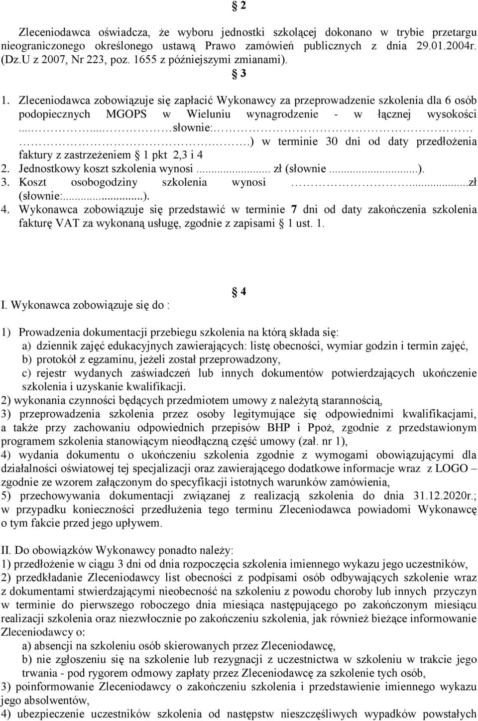 ..... słownie:..) w terminie 30 dni od daty przedłożenia faktury z zastrzeżeniem 1 pkt 2,3 i 4 2. Jednostkowy koszt szkolenia wynosi... zł (słownie...). 3. Koszt osobogodziny szkolenia wynosi.