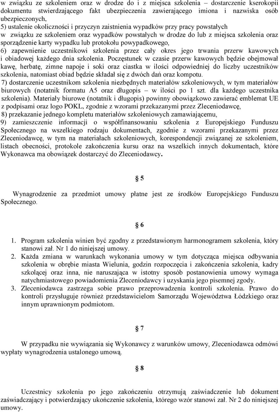 powypadkowego, 6) zapewnienie uczestnikowi szkolenia przez cały okres jego trwania przerw kawowych i obiadowej każdego dnia szkolenia.