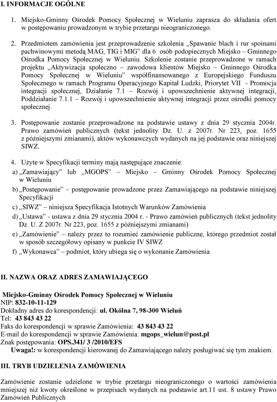 Szkolenie zostanie przeprowadzone w ramach projektu Aktywizacja społeczno zawodowa klientów Miejsko Gminnego Ośrodka Pomocy Społecznej w Wieluniu współfinansowanego z Europejskiego Funduszu