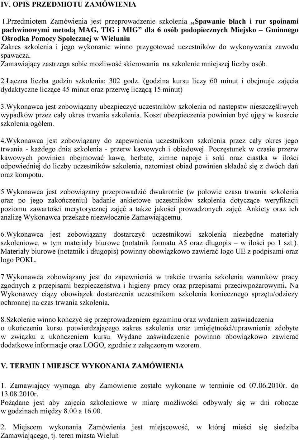 Zakres szkolenia i jego wykonanie winno przygotować uczestników do wykonywania zawodu spawacza. Zamawiający zastrzega sobie możliwość skierowania na szkolenie mniejszej liczby osób. 2.