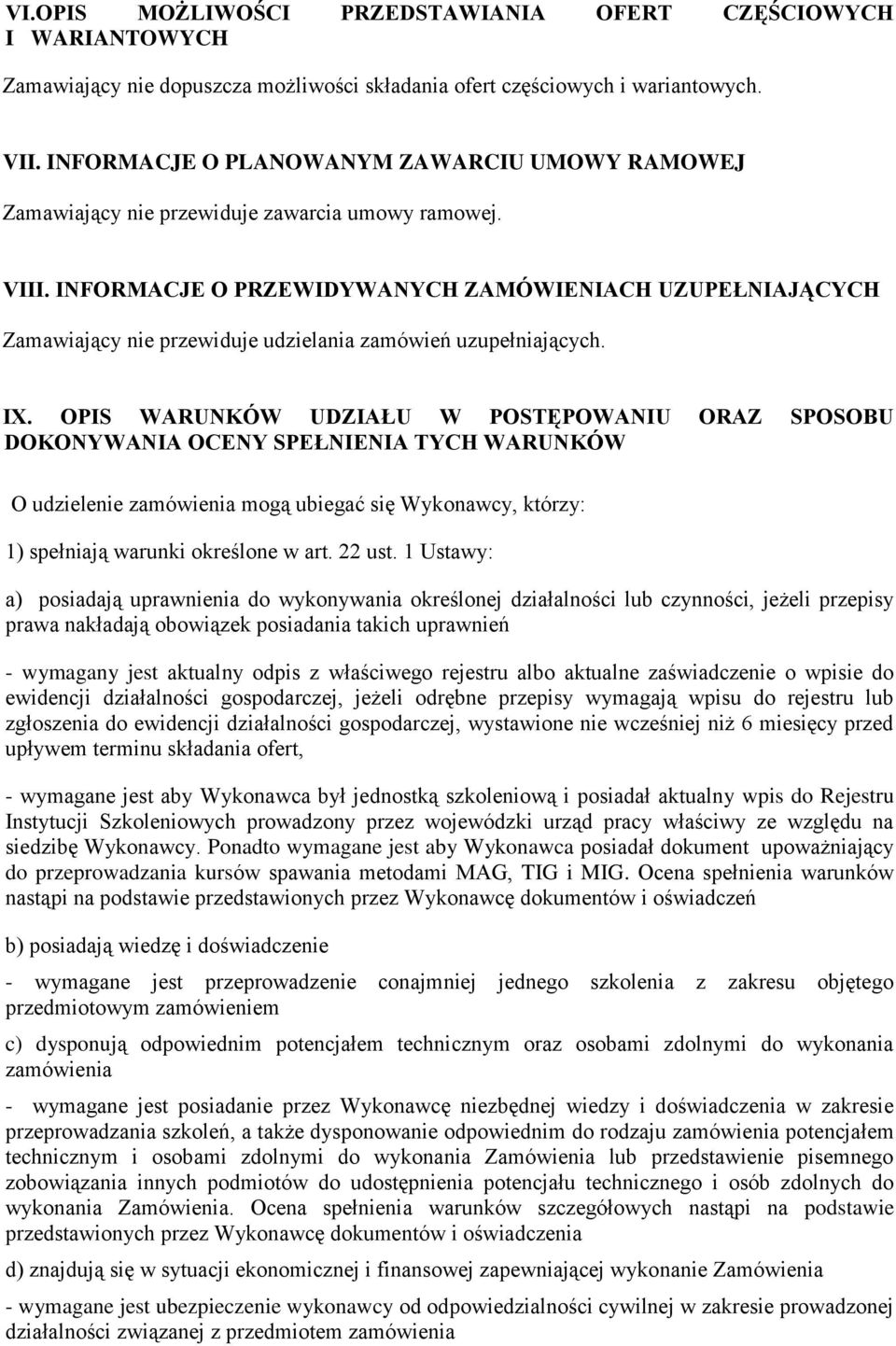 INFORMACJE O PRZEWIDYWANYCH ZAMÓWIENIACH UZUPEŁNIAJĄCYCH Zamawiający nie przewiduje udzielania zamówień uzupełniających. IX.