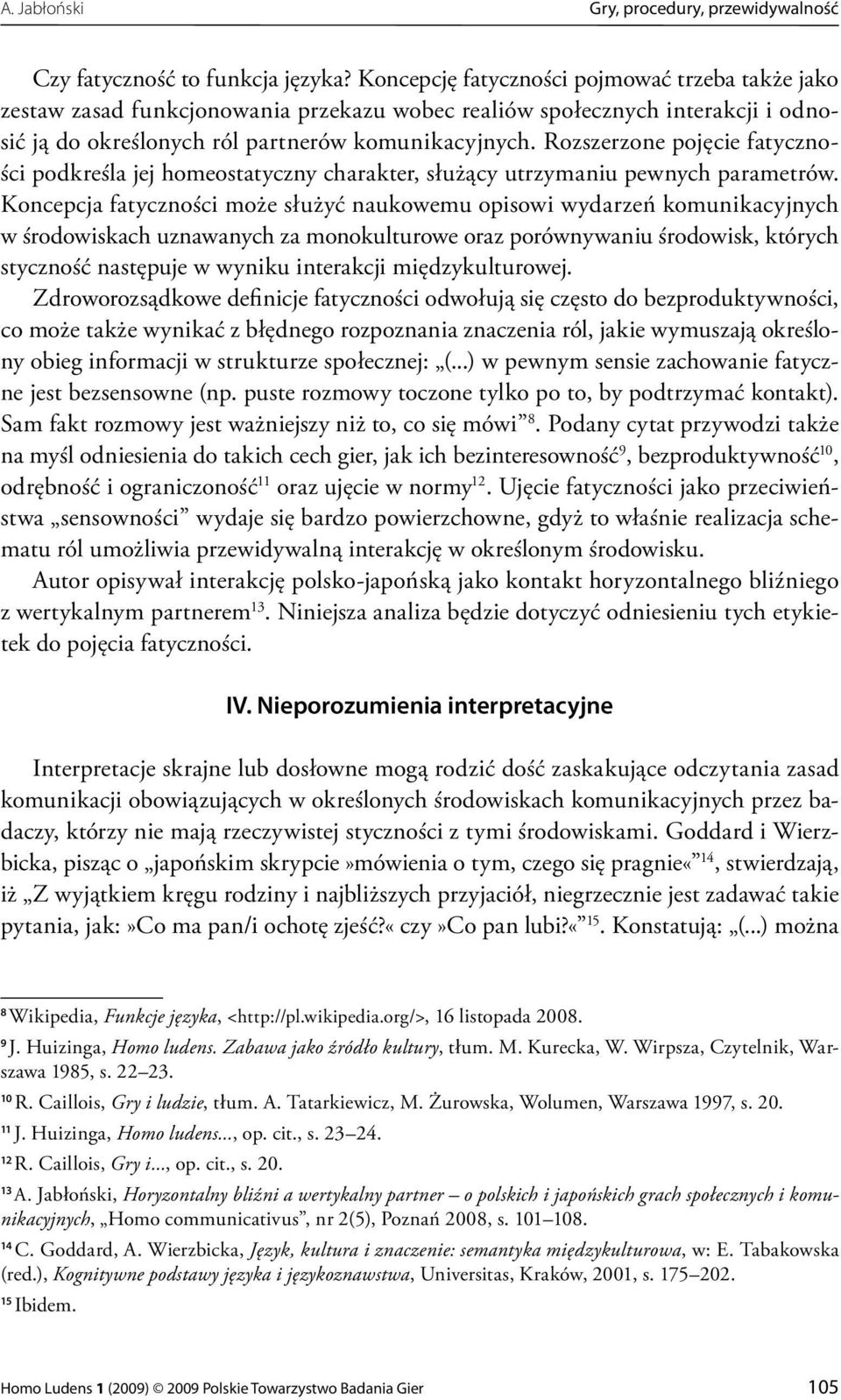 Rozszerzone pojęcie fatyczności podkreśla jej homeostatyczny charakter, służący utrzymaniu pewnych parametrów.