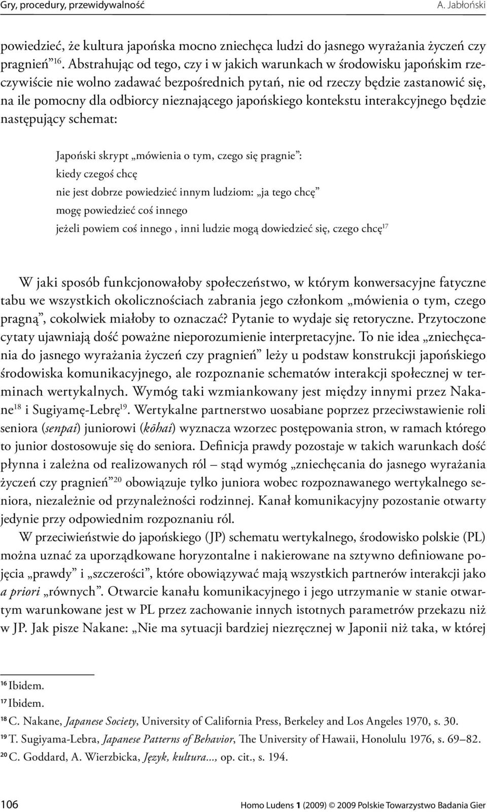 japońskiego kontekstu interakcyjnego będzie następujący schemat: Japoński skrypt mówienia o tym, czego się pragnie : kiedy czegoś chcę nie jest dobrze powiedzieć innym ludziom: ja tego chcę mogę