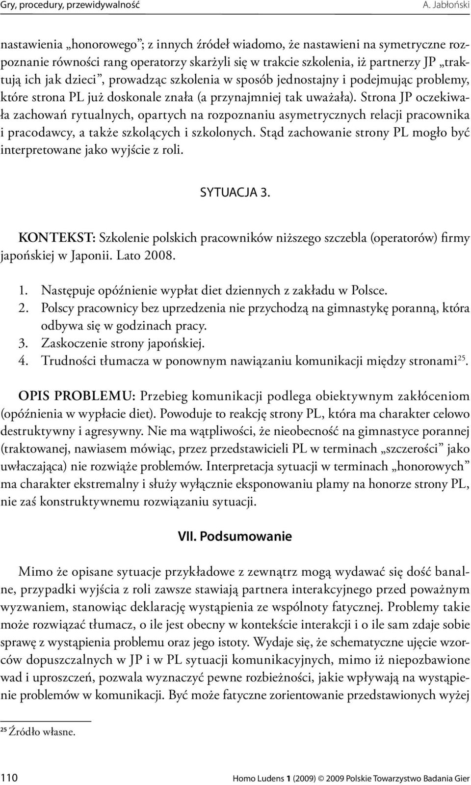 dzieci, prowadząc szkolenia w sposób jednostajny i podejmując problemy, które strona PL już doskonale znała (a przynajmniej tak uważała).