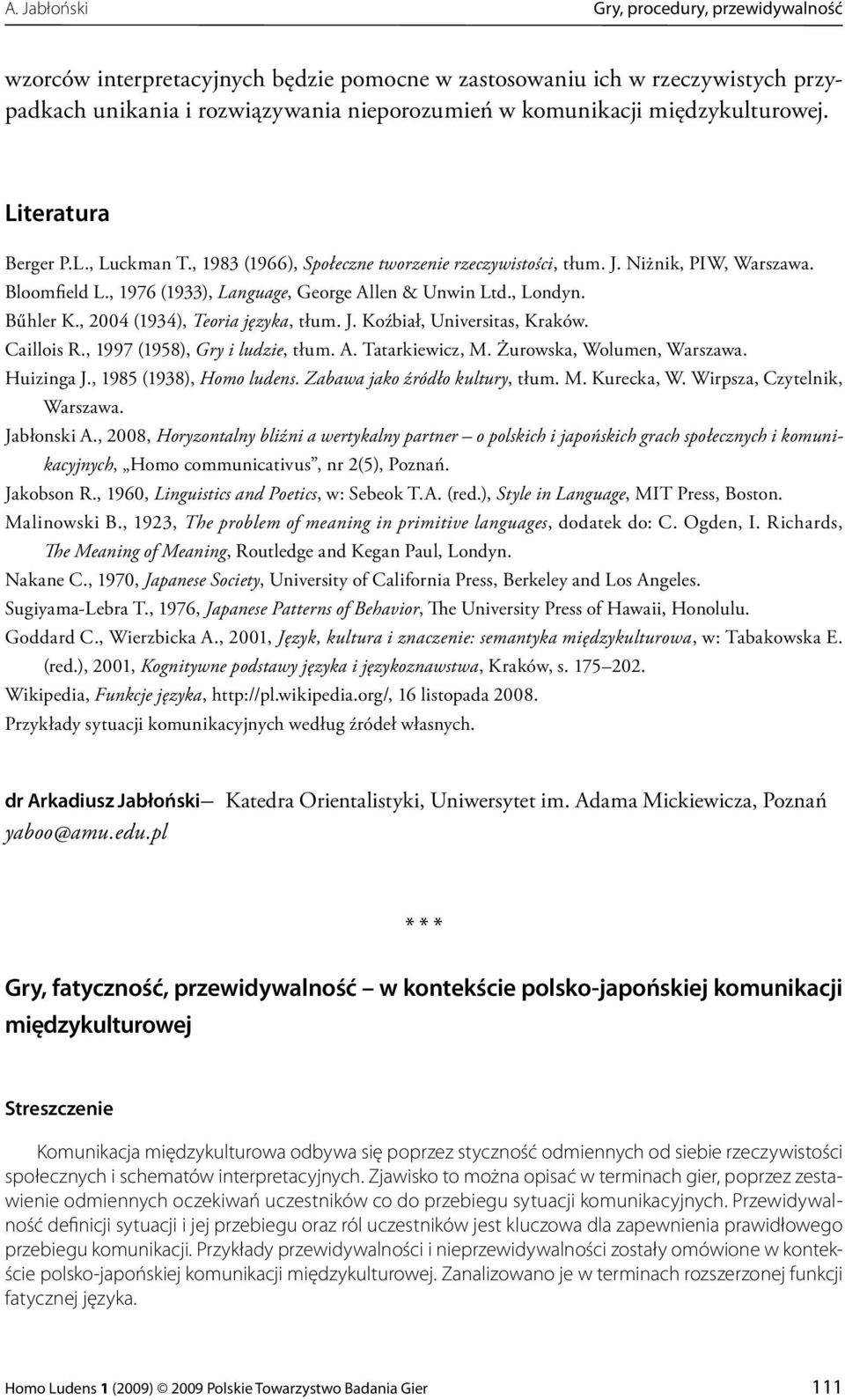 , Londyn. Bűhler K., 2004 (1934), Teoria języka, tłum. J. Koźbiał, Universitas, Kraków. Caillois R., 1997 (1958), Gry i ludzie, tłum. A. Tatarkiewicz, M. Żurowska, Wolumen, Warszawa. Huizinga J.