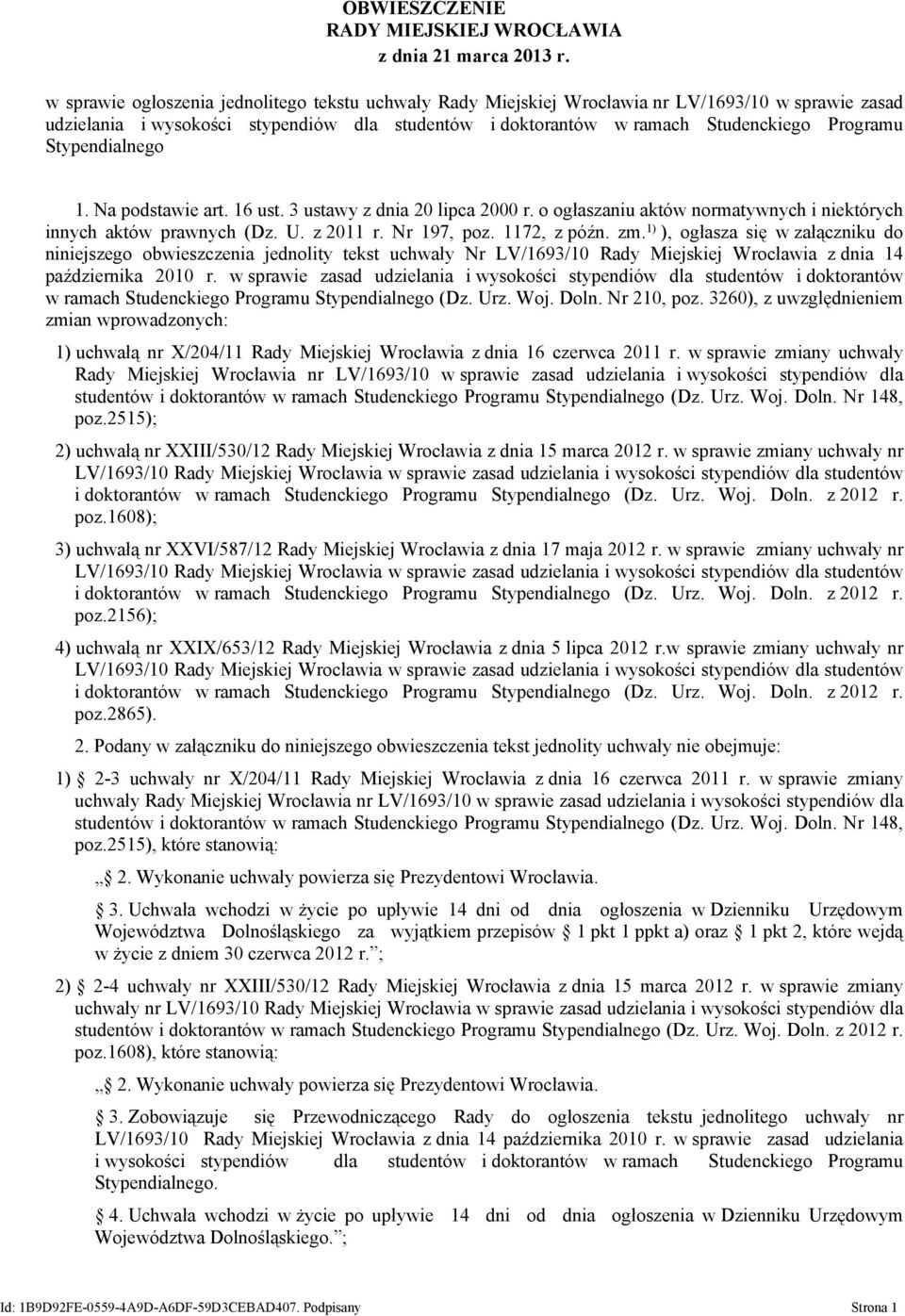 Stypendialnego 1. Na podstawie art. 16 ust. 3 ustawy z dnia 20 lipca 2000 r. o ogłaszaniu aktów normatywnych i niektórych innych aktów prawnych (Dz. U. z 2011 r. Nr 197, poz. 1172, z późn. zm.