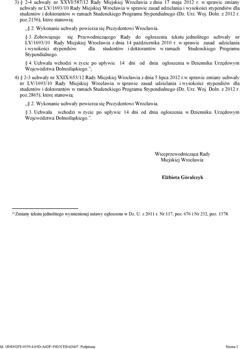 Woj. Doln. z 2012 r. poz.2156), które stanowią: 3. Zobowiązuje się Przewodniczącego Rady do ogłoszenia tekstu jednolitego uchwały nr LV/1693/10 Rady Miejskiej Wrocławia z dnia 14 października 2010 r.