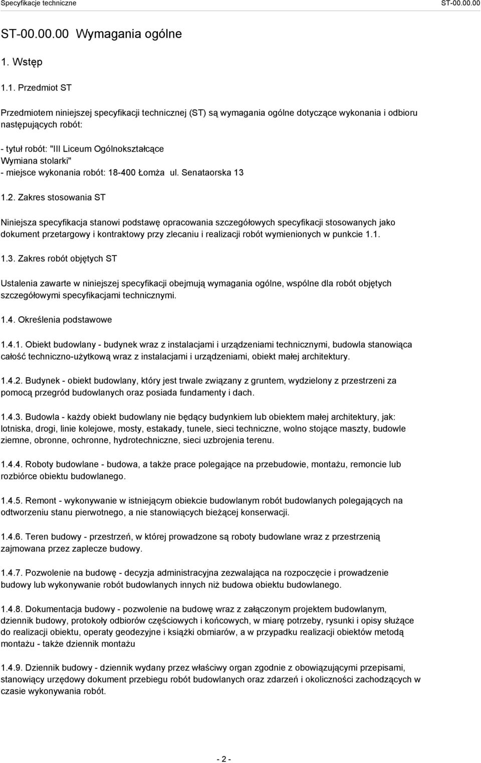 1. Przedmiot ST Przedmiotem niniejszej specyfikacji technicznej (ST) są wymagania ogólne dotyczące wykonania i odbioru następujących robót: - tytuł robót: "III Liceum Ogólnokształcące Wymiana