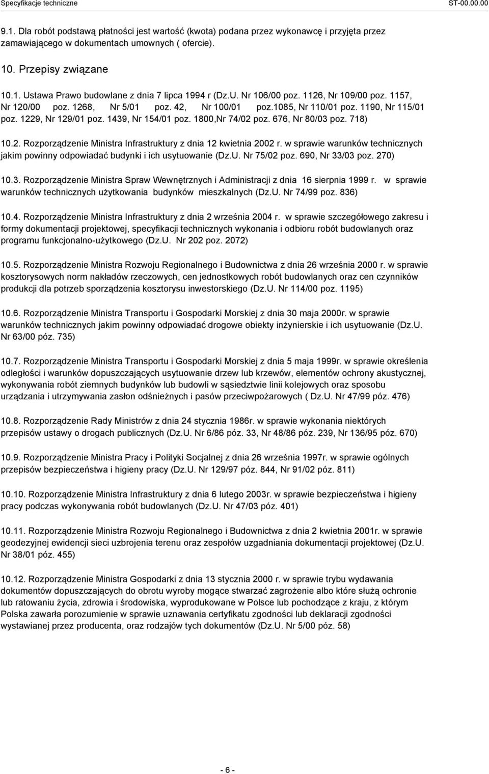 676, Nr 80/03 poz. 718) 10.2. Rozporządzenie Ministra Infrastruktury z dnia 12 kwietnia 2002 r. w sprawie warunków technicznych jakim powinny odpowiadać budynki i ich usytuowanie (Dz.U. Nr 75/02 poz.