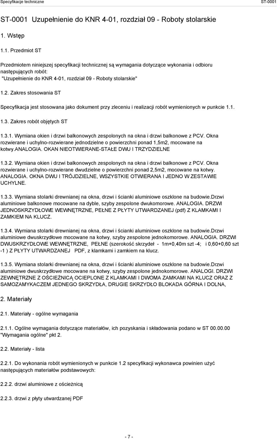 1. 1.3. Zakres robót objętych ST 1.3.1. Wymiana okien i drzwi balkonowych zespolonych na okna i drzwi balkonowe z PCV.
