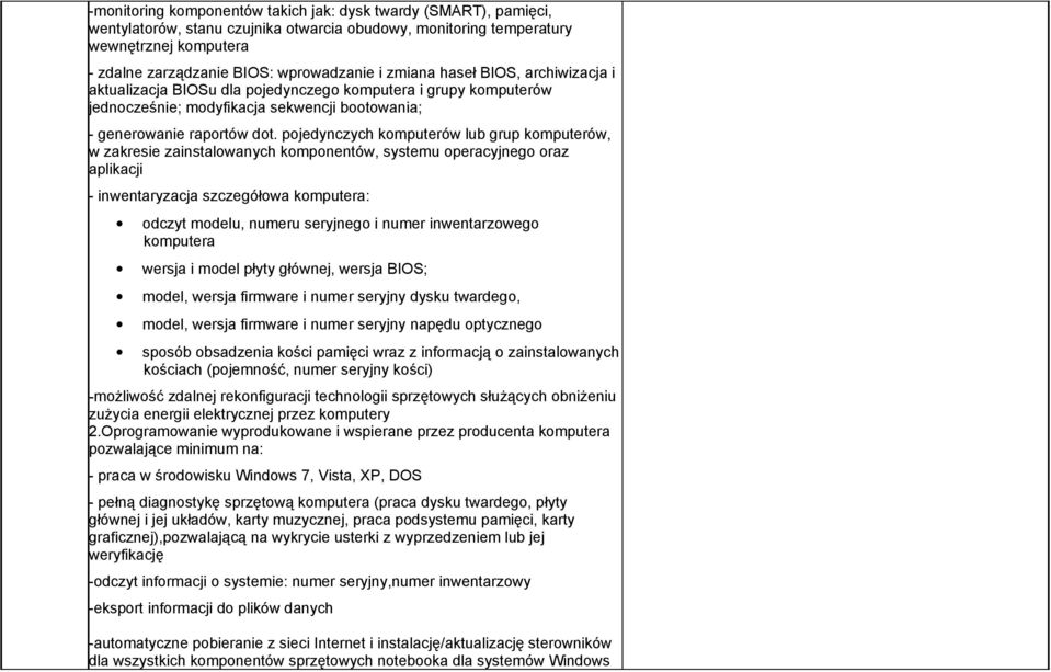 pojedynczych komputerów lub grup komputerów, w zakresie zainstalowanych komponentów, systemu operacyjnego oraz aplikacji - inwentaryzacja szczegółowa komputera: odczyt modelu, numeru seryjnego i