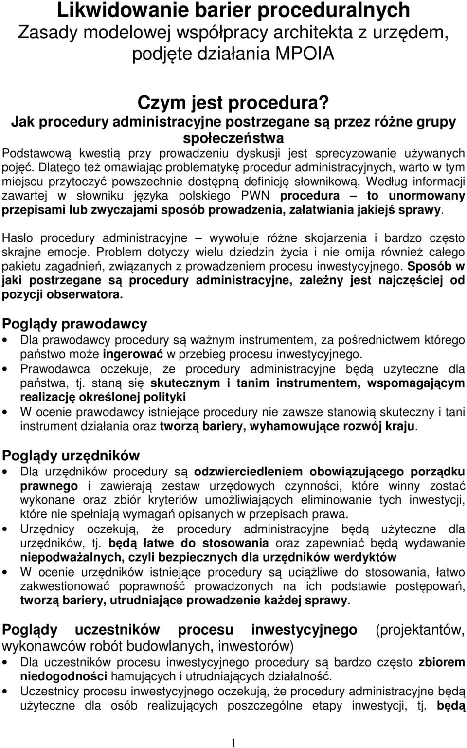 Dlatego też omawiając problematykę procedur administracyjnych, warto w tym miejscu przytoczyć powszechnie dostępną definicję słownikową.