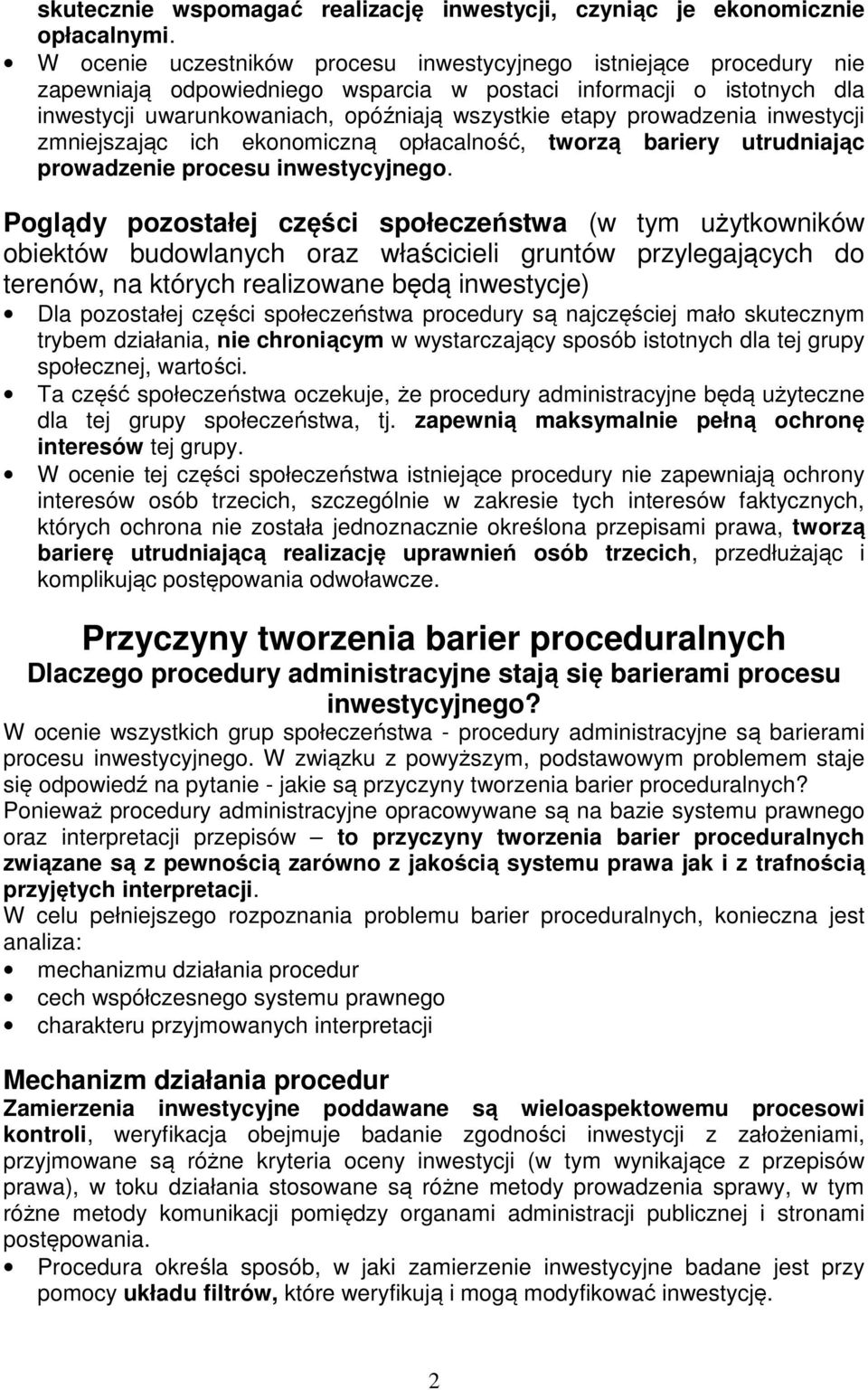 prowadzenia inwestycji zmniejszając ich ekonomiczną opłacalność, tworzą bariery utrudniając prowadzenie procesu inwestycyjnego.