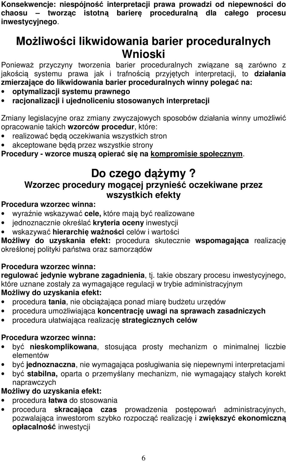 działania zmierzające do likwidowania barier proceduralnych winny polegać na: optymalizacji systemu prawnego racjonalizacji i ujednoliceniu stosowanych interpretacji Zmiany legislacyjne oraz zmiany