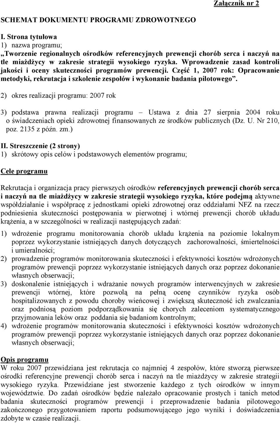 Wprowadzenie zasad kontroli jakości i oceny skuteczności programów prewencji. Część 1, 2007 rok: Opracowanie metodyki, rekrutacja i szkolenie zespołów i wykonanie badania pilotowego.