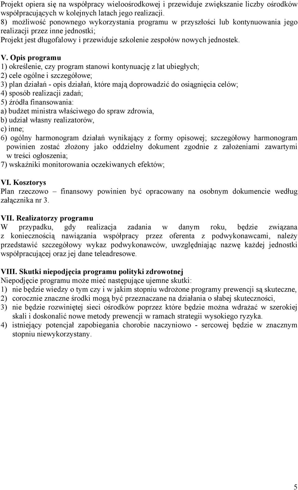 Opis programu 1) określenie, czy program stanowi kontynuację z lat ubiegłych; 2) cele ogólne i szczegółowe; 3) plan działań - opis działań, które mają doprowadzić do osiągnięcia celów; 4) sposób