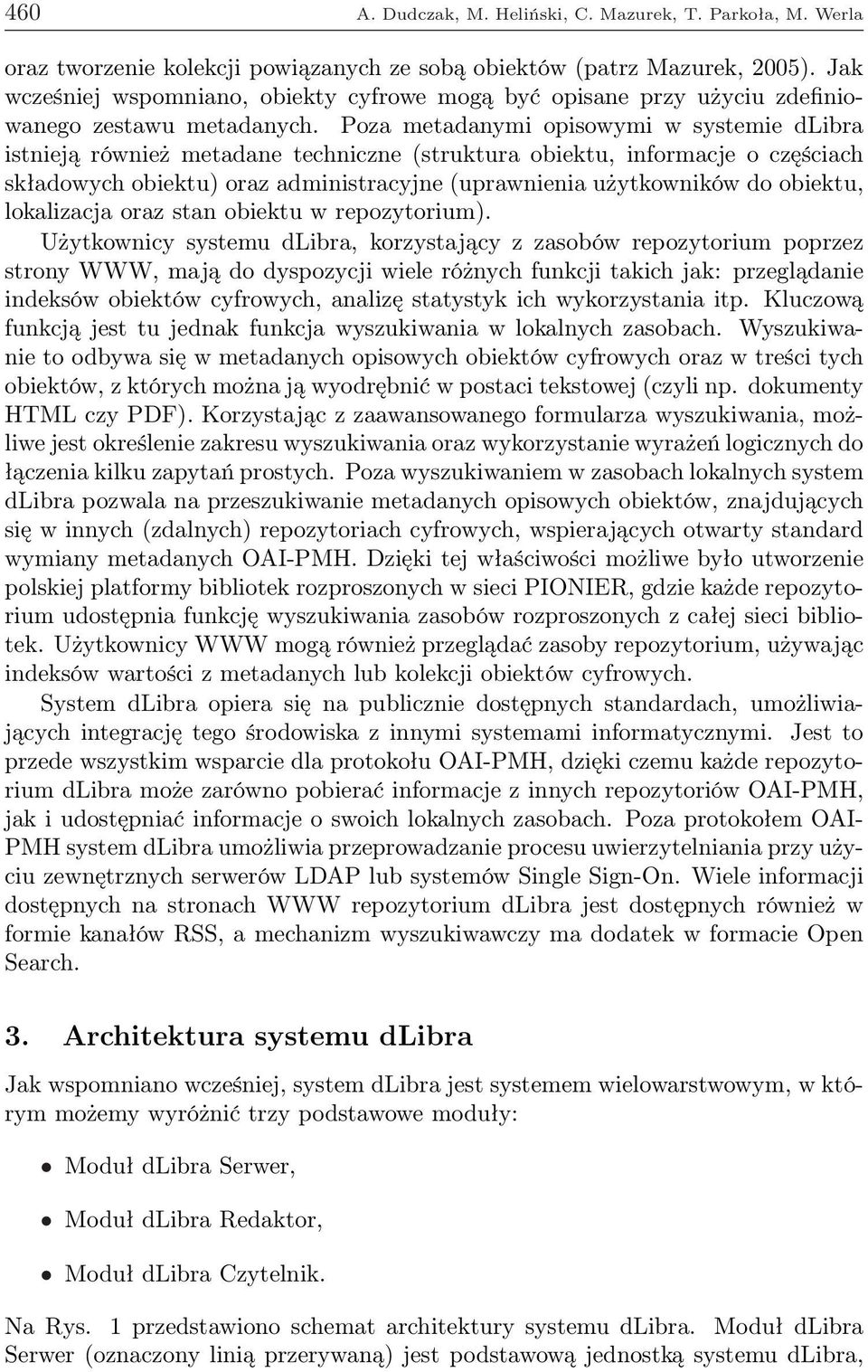 Poza metadanymi opisowymi w systemie dlibra istnieją również metadane techniczne (struktura obiektu, informacje o częściach składowych obiektu) oraz administracyjne (uprawnienia użytkowników do