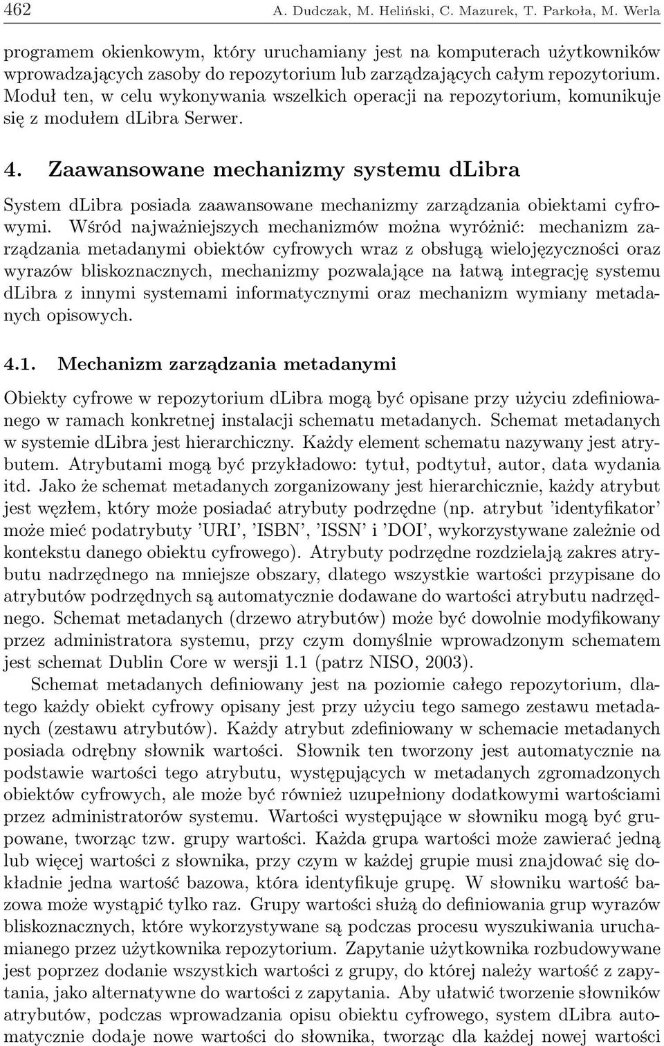 Moduł ten, w celu wykonywania wszelkich operacji na repozytorium, komunikuje się z modułem dlibra Serwer. 4.