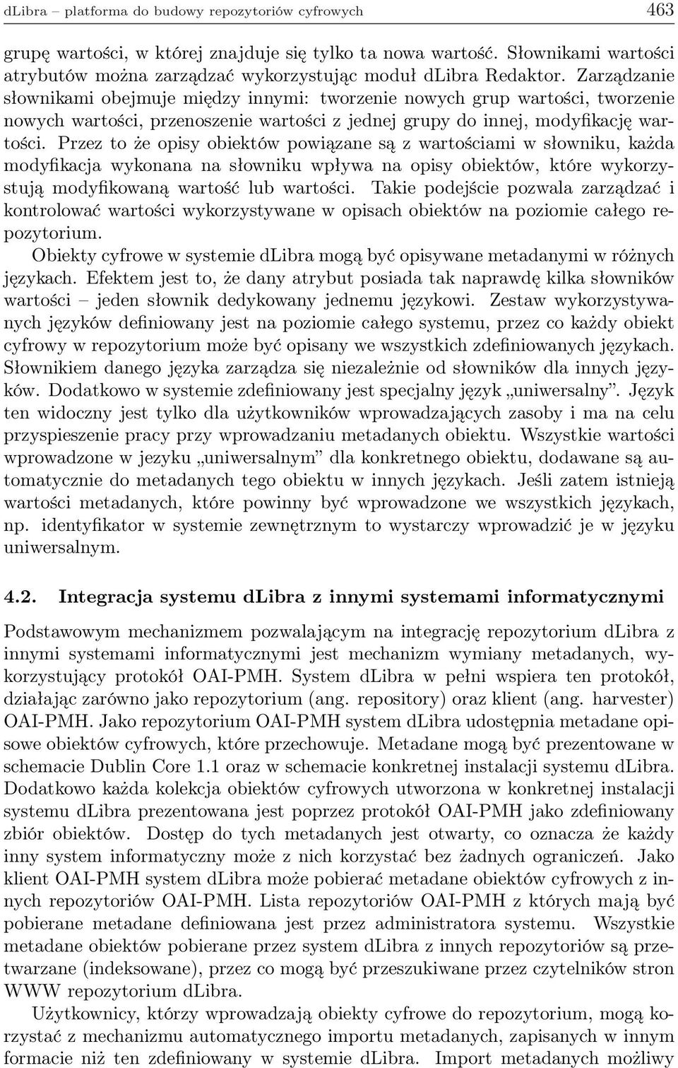 Przez to że opisy obiektów powiązane są z wartościami w słowniku, każda modyfikacja wykonana na słowniku wpływa na opisy obiektów, które wykorzystują modyfikowaną wartość lub wartości.