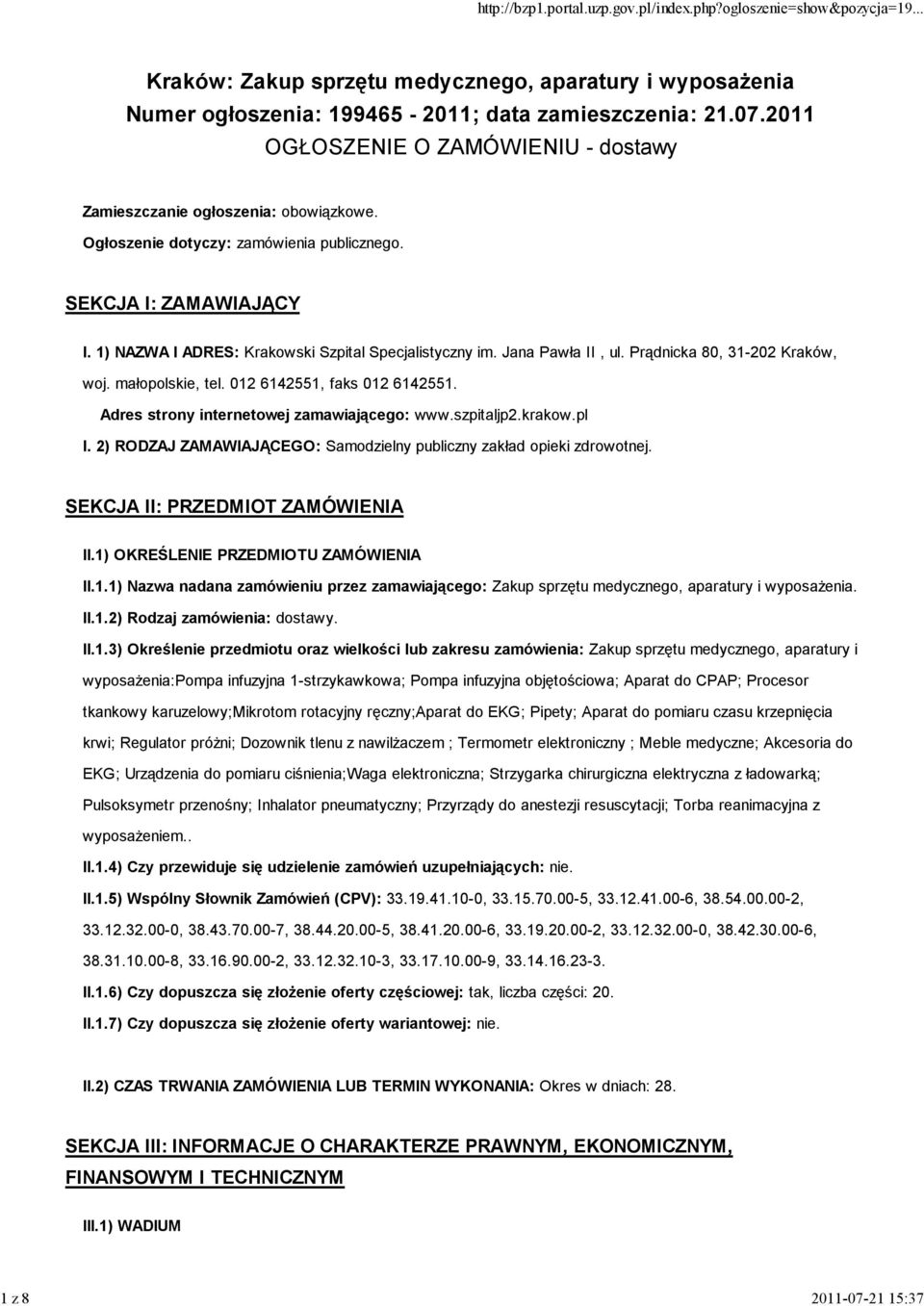 012 6142551, faks 012 6142551. Adres strony internetowej zamawiającego: www.szpitaljp2.krakow.pl I. 2) RODZAJ ZAMAWIAJĄCEGO: Samodzielny publiczny zakład opieki zdrowotnej.