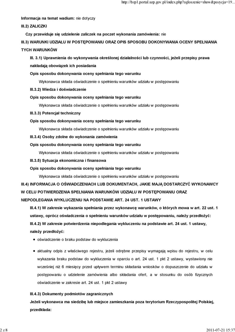 1) Uprawnienia do wykonywania określonej działalności lub czynności, jeŝeli przepisy prawa nakładają obowiązek ich posiadania III.3.2) Wiedza i doświadczenie III.3.3) Potencjał techniczny III.3.4) Osoby zdolne do wykonania zamówienia III.